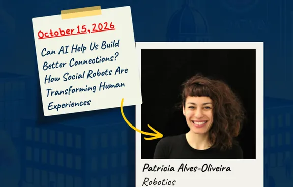 Photo of Patricia Alves-Oliveira with the October 15 date and title of her talk Can AI Help Us Build Better Connections? How Social Robots Are Transforming Human Experiences